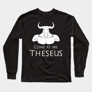 Come at me, Theseus - Minoan Greek Mythology Minotaur Long Sleeve T-Shirt